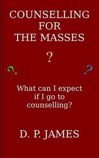 Counselling for the Masses : What can I expect if I go to counselling? - Dolores Patricia James