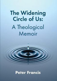 The Widening Circle of Us 2021 : A Theological Memoir - Peter Francis