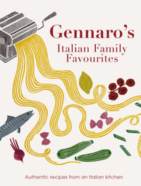 Gennaro's Italian Family Favourites : Authentic Recipes from an Italian Kitchen - Gennaro Contaldo