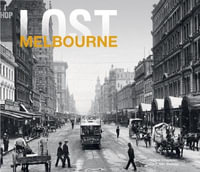 Lost Melbourne : Then and Now - Heather Chapman