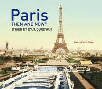 Paris Then and Now (R) : Then and Now - Peter and Oriel Caine