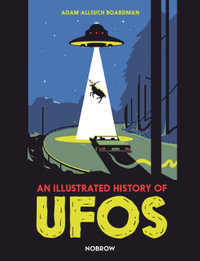 An Illustrated History of UFOs : UFOs - Adam Allsuch Boardman