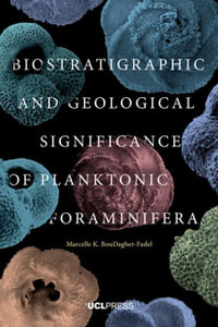 Biostratigraphic and Geological Significance of Planktonic Foraminifera : Global Dutch - Marcelle K. BouDagher-Fadel