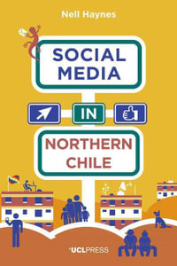 Social Media in Northern Chile : Posting the Extraordinarily Ordinary - Dr Nell Haynes