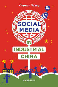 Social Media in Industrial China : Why We Post : Book 6 - Xinyuan Wang