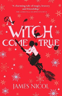 A Witch Come True : The Apprentice Witch - James Nicol