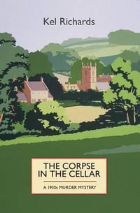 Corpse in the Cellar : A 1930s Murder Mystery - Kel Richards