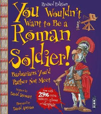 You Wouldn't Want To Be A Roman Soldier! : Extended Edition - David Stewart