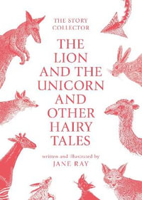 The The Lion and the Unicorn and Other Hairy Tales - Jane Ray