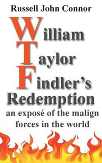 William Taylor Findler's Redemption : an expos© of the malign forces in the world - Russell John Connor