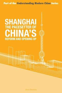 Shanghai - the 'Pacesetter' of China's Reform and Opening Up : Understanding Modern China - Zhenhua Zhou