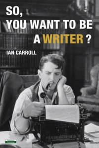 So, You Want to be a Writer? : Writing Guides - Ian Carroll