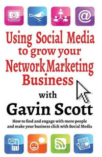 Using Social Media to Grow Your Network Marketing Business - Gavin Scott