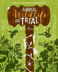 Garden Wildlife on Trial : Verdicts on the Garden's Friends and Foes - RUTH BINNEY