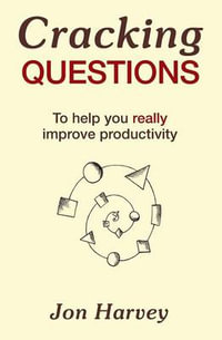 Cracking Questions : To help you really improve productivity - Jon Harvey