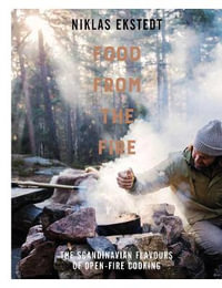 Food from the Fire : Back to Basics Scandinavian Cooking - Niklas Ekstedt