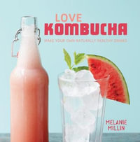 Love Kombucha : Make Your Own Naturally Healthy Drinks - Melanie Millin