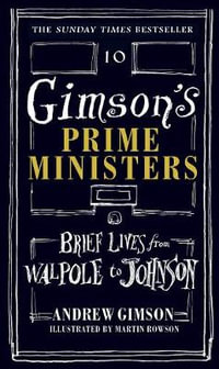 Gimson's Prime Ministers : Brief Lives from Walpole to Johnson - Andrew Gimson