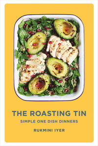 The Roasting Tin : Simple One Dish Dinners - Rukmini Iyer