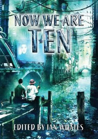 Now We Are Ten : Celebrating the First Ten Years of Newcon Press - Peter F. Hamilton