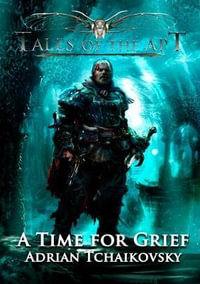 A Time For Grief : Book 2 - Adrian Tchaikovsky