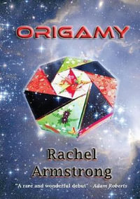 Origamy - Rachel Armstrong