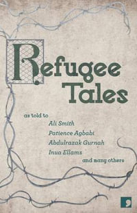 Refugee Tales : Refugee Tales - Ali Smith