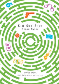 Kid Got Shot : The Garvie Smith Mysteries : Book 2 - Simon Mason