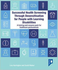 Successful Health Screening Through Desensitisation for People with Lear : A Training and Resource Pack for Healthcare Professionals - Sarah Walker