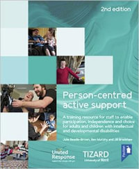 Person-centred Active Support Training Pack (2nd Edition) : A training resource to enable participation, independence and choice for adults and children with intellectual and developmental disabilities - Bev Murphy