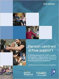 Person-centred Active Support Guide (2nd edition) : A self-study resource to enable participation, independence and choice for adults and children with intellectual and developmental disabilities - Dr Julie Beadle-Brown