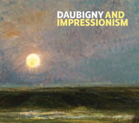 Daubigny and Impressionism - Frances Fowle