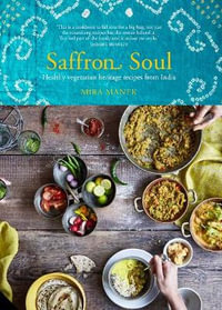 Saffron Soul : Healthy Heritage Recipes from the Indian Subcontinent - Mira Manek