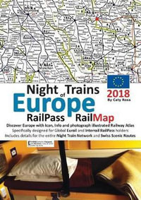 Night Trains of Europe 2018 - RailPass RailMap : Discover Europe with Icon, Info and photograph illustrated Railway Atlas specifically designed for Global Eurail and Interrail Railpass holders. Includes details for the entire Night Train Network and Swiss Scenic routes - Caty Ross