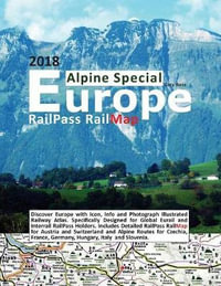 Railpass Railmap Europe - Alpine Special 2018 : Discover Europe with Icon, Info and Photograph Illustrated Railway Atlas. Specifically Designed for Global Eurail and Interrail Railpass Holders. Includes Detailed Railpass Railmap for Austrian, German, Italian and Swiss Alpine Routes - Caty Ross