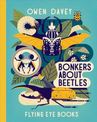 Bonkers about Beetles : About Animals - Owen Davey