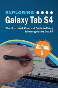 Exploring Galaxy Tab S4 : The Illustrated, Practical Guide to using Samsung Galaxy Tab s4 - Kevin Wilson