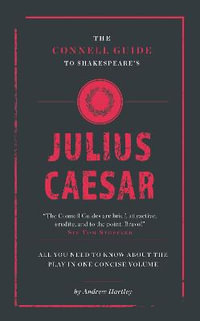 Julius Caesar : All You Need to Know About the Play in One Concise Volume - Andrew James Hartley