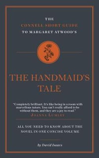 The Connell Short Guide To Margaret Atwood's The Handmaid's Tale : The Connell Guide To - David Isaacs