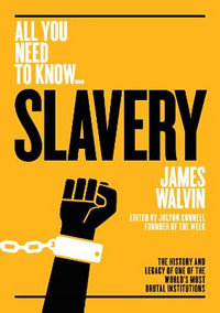 Slavery : The History and Legacy of One of the World's Most Brutal Institutions - James Walvin