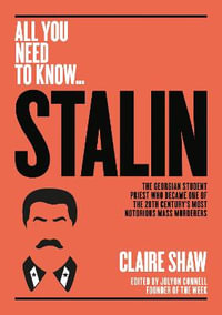 Stalin : The Georgian student priest who became one of the 20th century's most notorious mass murderers - Claire Shaw