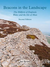 Beacons in the Landscape : The Hillforts of England, Wales and the Isle of Man: Second Edition - IAN BROWN