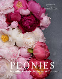 Peonies: Beautiful Varieties For Home And Garden : Beautiful Varieties For Home And Garden - Jane Eastoe