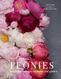 Peonies : Beautiful Varieties For Home And Garden - Jane Eastoe