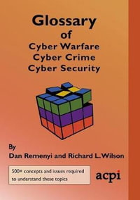 Glossary of Cyber Warfare, Cyber Crime and Cyber Security - Dan Remenyi