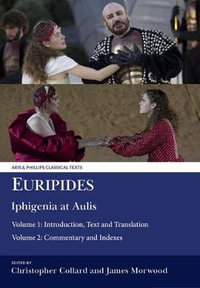 Euripides: Iphigenia at Aulis : Volume 1: Introduction, Text and Translation; Volume 2: Commentary and Indexes - Euripides