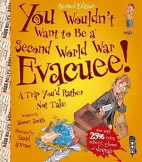 You Wouldn't Want To Be A Second World War Evacuee : You Wouldn't Want To Be - Simon Smith