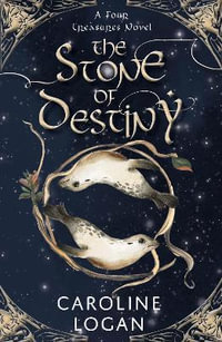 The Stone of Destiny : A Four Treasures Novel (Book 1) - Caroline Logan