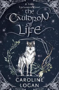 The Cauldron of Life : A Four Treasures Novel (Book 2) - Caroline Logan