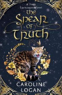 The Spear of Truth : A Four Treasures Novel (Book 4) - Caroline Logan